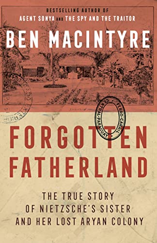 9780307886446: Forgotten Fatherland: The True Story of Nietzsche's Sister and Her Lost Aryan Colony