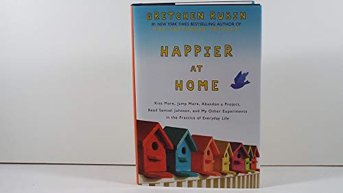 Beispielbild fr Happier at Home: Kiss More, Jump More, Abandon a Project, Read Samuel Johnson, and My Other Experiments in the Practice of Everyday Life zum Verkauf von Your Online Bookstore