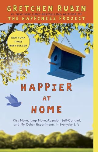 9780307886798: Happier at Home: Kiss More, Jump More, Abandon Self-Control, and My Other Experiments in Everyday Life