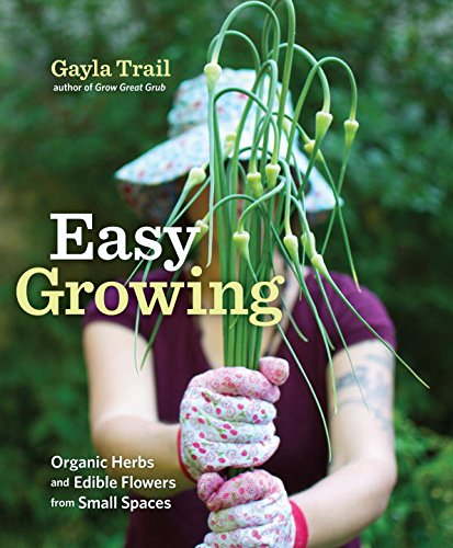 Beispielbild fr Easy Growing: Organic Herbs and Edible Flowers from Small Spaces zum Verkauf von Decluttr