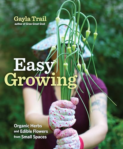 9780307886873: Easy Growing: Organic Herbs and Edible Flowers from Small Spaces