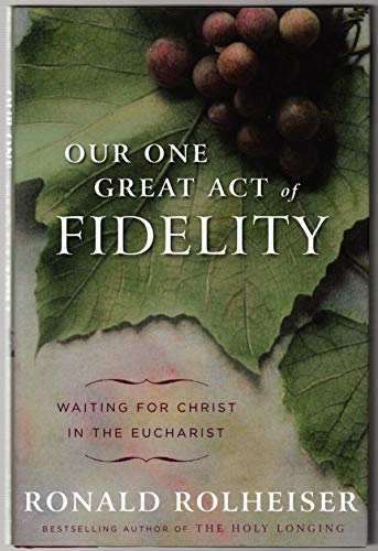 9780307887030: Our One Great Act of Fidelity: Waiting for Christ in the Eucharist