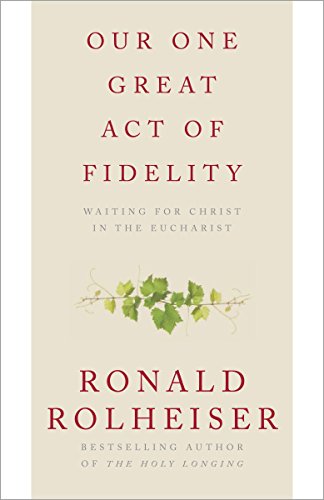 Beispielbild fr Our One Great Act of Fidelity : Waiting for Christ in the Eucharist zum Verkauf von Better World Books
