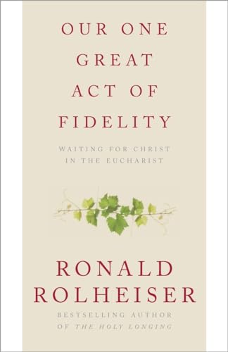 9780307887047: Our One Great Act of Fidelity: Waiting for Christ in the Eucharist