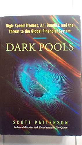 9780307887177: Dark Pools: the Rise of Artificially Intelligent Trading Machines and the Looming Threat to Wall Street
