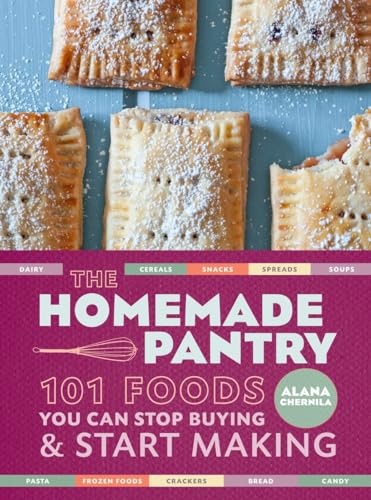 Stock image for The Homemade Pantry: 101 Foods You Can Stop Buying and Start Making: A Cookbook for sale by Goodwill