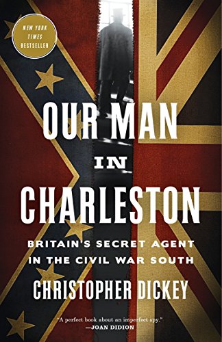 Stock image for Our Man in Charleston: Britain's Secret Agent in the Civil War South for sale by SecondSale