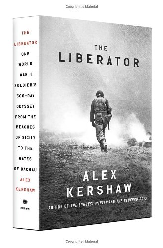 The Liberator: One World War II Soldier's 500-Day Odyssey from the Beaches of Sicily to the Gates...