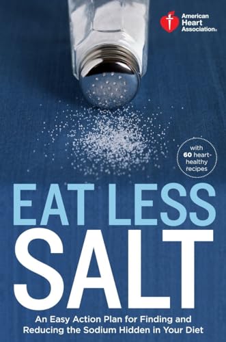 Stock image for American Heart Association Eat Less Salt: An Easy Action Plan for Finding and Reducing the Sodium Hidden in Your Diet for sale by SecondSale