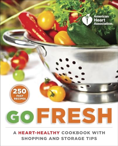 Stock image for American Heart Association Go Fresh: A Heart-Healthy Cookbook with Shopping and Storage Tips for sale by BooksRun