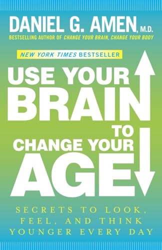 9780307888938: Use Your Brain to Change Your Age: Secrets to Look, Feel, and Think Younger Every Day