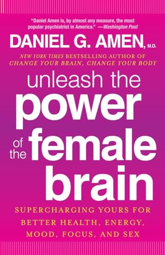 9780307888952: Unleash the Power of the Female Brain: Supercharging Yours for Better Health, Energy, Mood, Focus, and Sex