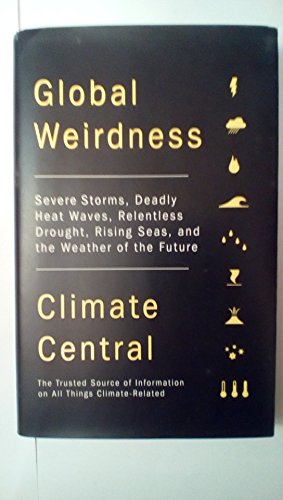 9780307907301: Global Weirdness: Severe Storms, Deadly Heat Waves, Relentless Drought, Rising Seas, and the Weather of the Future