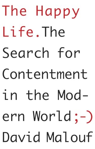 9780307907714: The Happy Life: The Search for Contentment in the Modern World