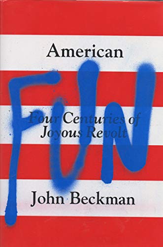 Beispielbild fr American Fun : Four Centuries of Joyous Revolt zum Verkauf von Better World Books