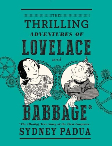9780307908278: The Thrilling Adventures of Lovelace and Babbage: The (Mostly) True Story of the First Computer