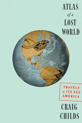 Stock image for Atlas of a Lost World: Travels in Ice Age America for sale by Goodwill of Colorado