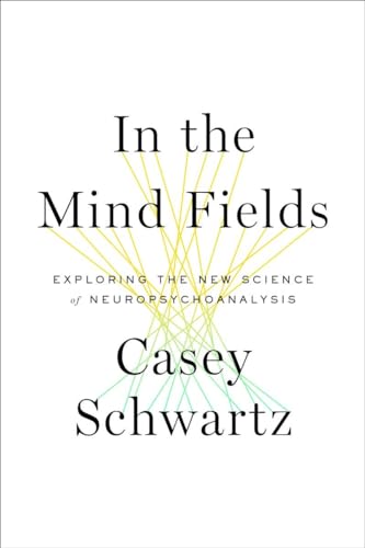 9780307911520: In the Mind Fields: Exploring the New Science of Neuropsychoanalysis