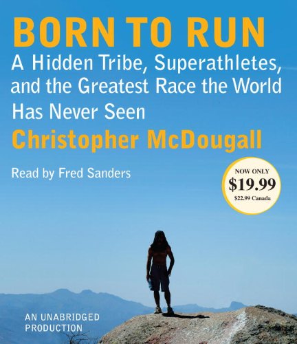 Stock image for Born to Run: A Hidden Tribe, Superathletes, and the Greatest Race the World Has Never Seen for sale by Jenson Books Inc