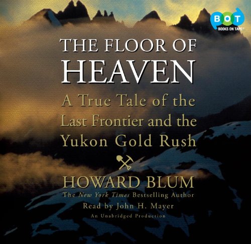 Stock image for The Floor of Heaven: A True Tale of the Last Frontier and the Yukon Gold Rush for sale by SecondSale