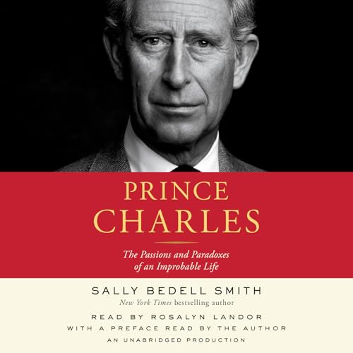Stock image for Prince Charles: The Passions and Paradoxes of an Improbable Life for sale by Wonder Book
