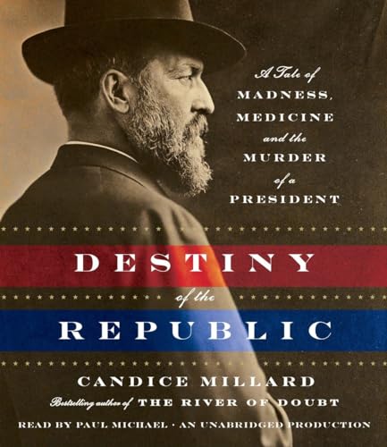 9780307939654: Destiny of the Republic: A Tale of Madness, Medicine and the Murder of a President