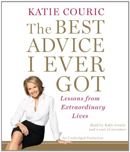 9780307943293: The Best Advice I Ever Got: Lessons from Extraordinary Lives