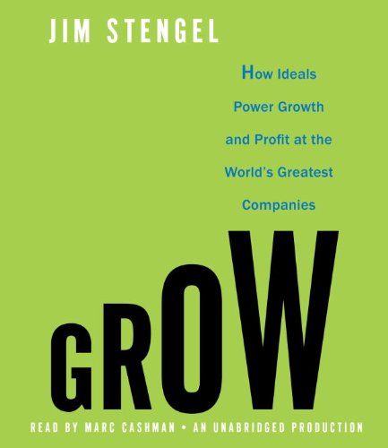 9780307944153: Grow: How Ideals Power Growth and Profit at the World's Greatest Companies