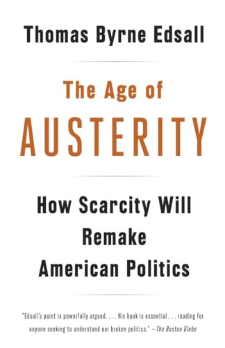 Beispielbild fr The Age of Austerity: How Scarcity Will Remake American Politics zum Verkauf von BooksRun