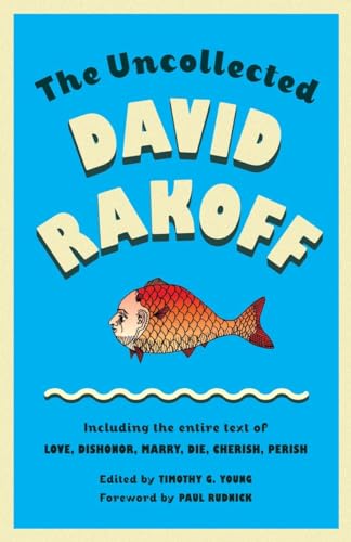 9780307946478: The Uncollected David Rakoff: Including the entire text of Love, Dishonor, Marry, Die, Cherish, Perish