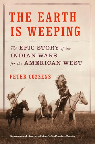 Beispielbild fr The Earth Is Weeping: The Epic Story of the Indian Wars for the American West zum Verkauf von Goodwill of Colorado