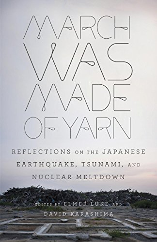 Stock image for March Was Made of Yarn: Reflections on the Japanese Earthquake, Tsunami, and Nuclear Meltdown for sale by SecondSale