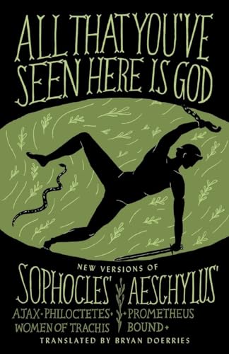 Beispielbild fr All That You've Seen Here Is God : New Versions of Four Greek Tragedies Sophocles' Ajax, Philoctetes, Women of Trachis; Aeschylus' Prometheus Bound zum Verkauf von Better World Books