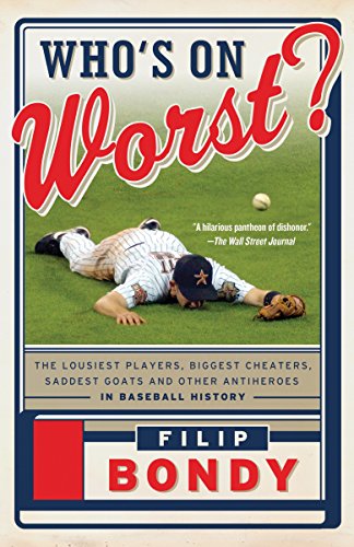 Imagen de archivo de Who's on Worst? : The Lousiest Players, Biggest Cheaters, Saddest Goats and Other Antiheroes in Baseball History a la venta por Better World Books