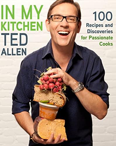 In My Kitchen: 100 Recipes and Discoveries for Passionate Cooks (9780307951861) by Allen, Ted