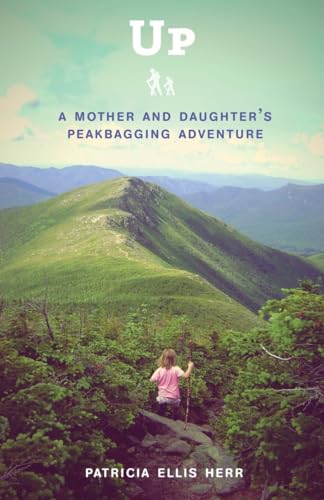 9780307952073: Up: A Mother and Daughter's Peakbagging Adventure