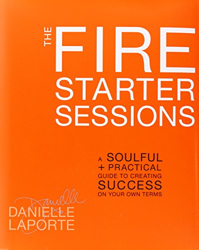 Stock image for The Fire Starter Sessions: A Soulful + Practical Guide to Creating Success on Your Own Terms for sale by SecondSale