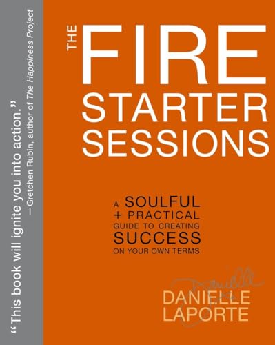 Stock image for The Fire Starter Sessions: A Soulful + Practical Guide to Creating Success on Your Own Terms for sale by Your Online Bookstore