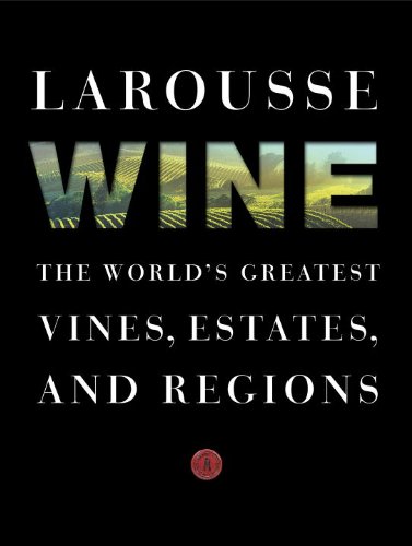 Stock image for Larousse Wine: The World's Greatest Vines, Estates, and Regions for sale by SecondSale