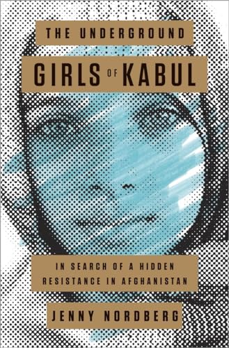 Stock image for The Underground Girls of Kabul: In Search of a Hidden Resistance in Afghanistan for sale by Your Online Bookstore