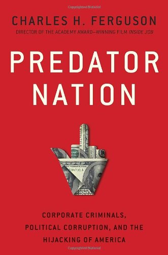 9780307952554: Predator Nation: Corporate Criminals, Political Corruption, and the Hijacking of America