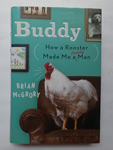 Imagen de archivo de Buddy : How a Rooster Made Me a Family Man a la venta por Better World Books