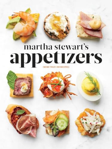 Martha Stewart's Appetizers: 200 Recipes for Dips, Spreads, Nibbles, Bites, Snacks, Starters, Sma...