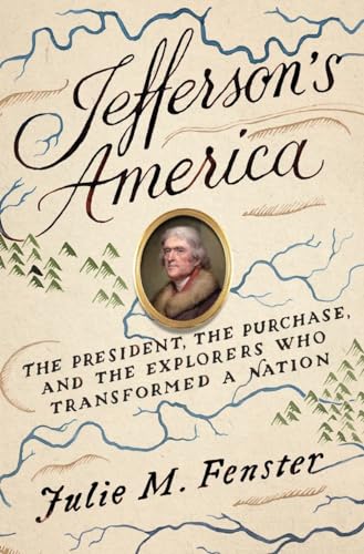 Jefferson's America: The President, the Purchase, and the Explorers Who Transformed a Nation (9780307956484) by Fenster, Julie M.