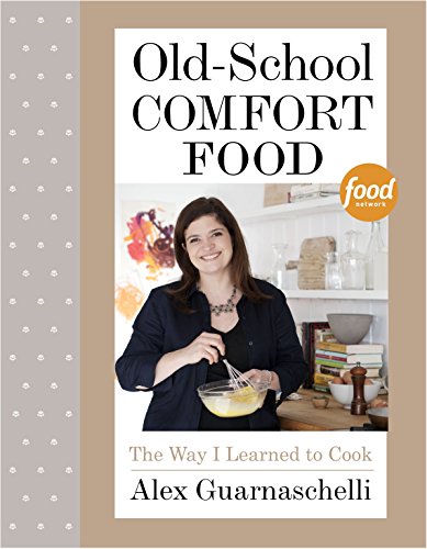 Stock image for Old-School Comfort Food: The Way I Learned to Cook for sale by Half Price Books Inc.