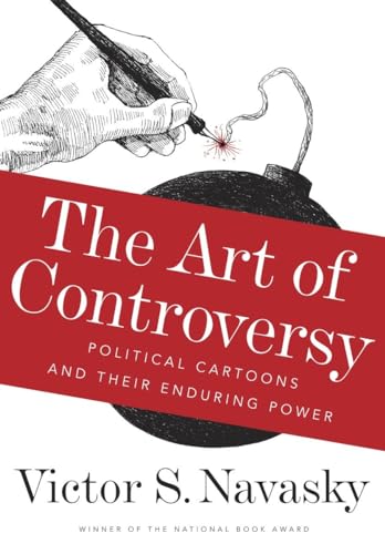 Beispielbild fr The Art of Controversy : Political Cartoons and Their Enduring Power zum Verkauf von Better World Books