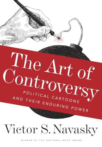 Imagen de archivo de The Art of Controversy : Political Cartoons and Their Enduring Power a la venta por Better World Books