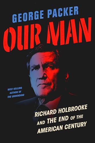 Stock image for Our Man: Richard Holbrooke and the End of the American Century for sale by More Than Words