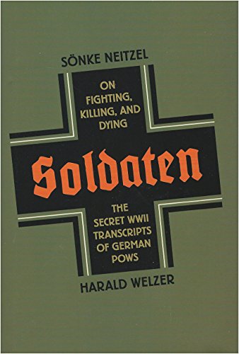 Imagen de archivo de Soldaten: On Fighting, Killing, and Dying, The Secret WWII Transcripts of German POWS a la venta por BooksRun