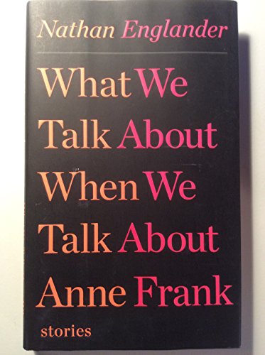 Beispielbild fr What We Talk About When We Talk About Anne Frank: Stories zum Verkauf von SecondSale